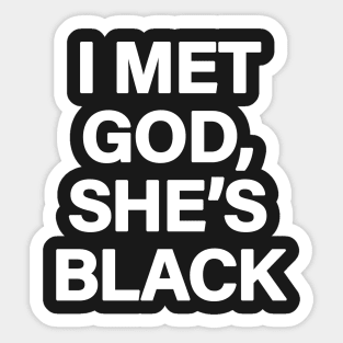 I Met God, She's Black Sticker